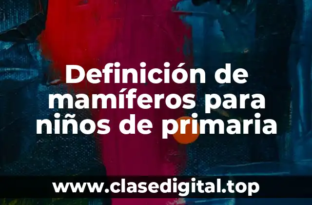 Definición de mamíferos para niños de primaria