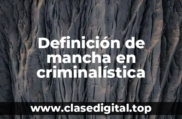 Definición de mancha en criminalística