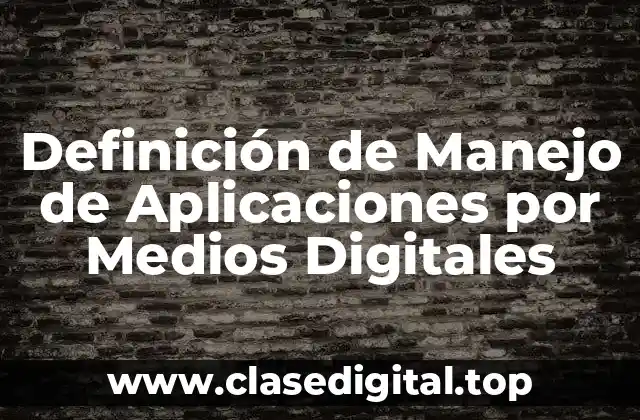 Definición de Manejo de Aplicaciones por Medios Digitales