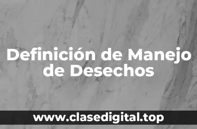 Definición de Manejo de Desechos