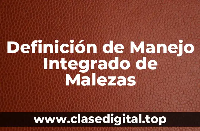 Definición de Manejo Integrado de Malezas
