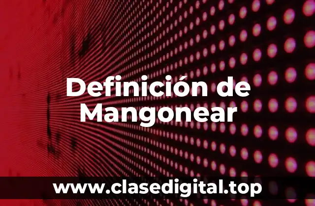 Definición de Mangonear