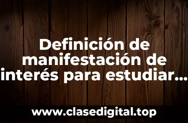 Definición de manifestación de interés para estudiar en una universidad
