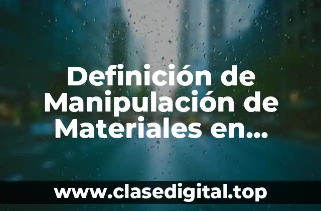 Definición de Manipulación de Materiales en Contabilidad