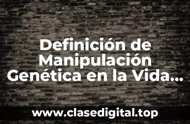 Definición de Manipulación Genética en la Vida Diaria