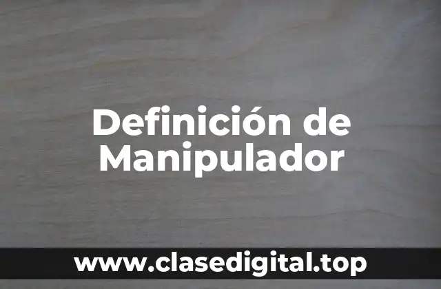 Definición de Manipulador
