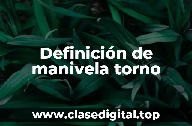 Definición de manivela torno