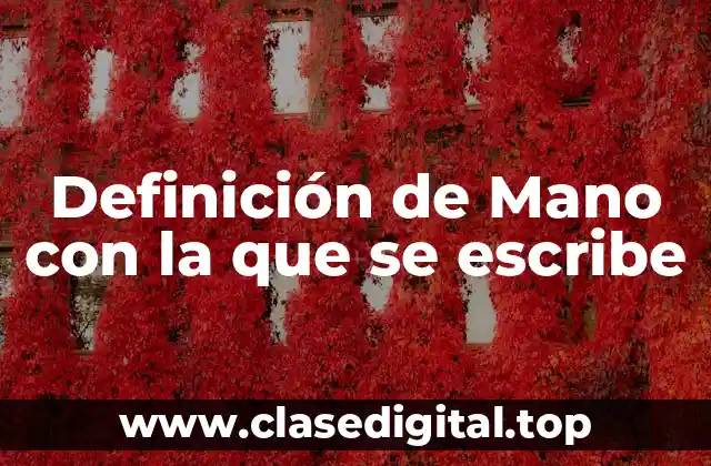 Definición de Mano con la que se escribe