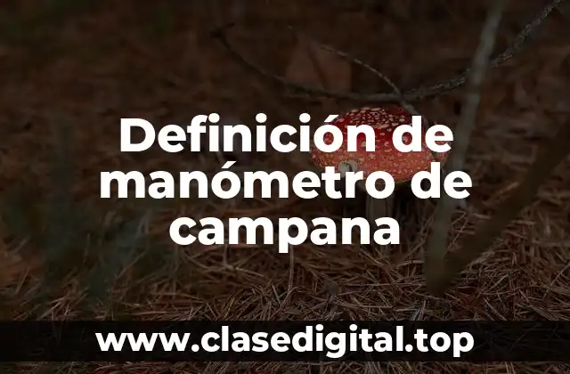 Definición técnica de manómetro de campana