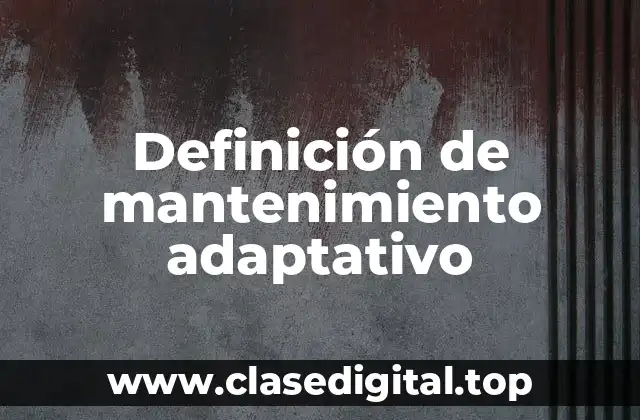 Definición de mantenimiento adaptativo