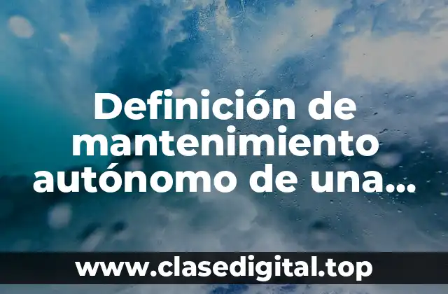 Definición de mantenimiento autónomo de una máquina de inyección