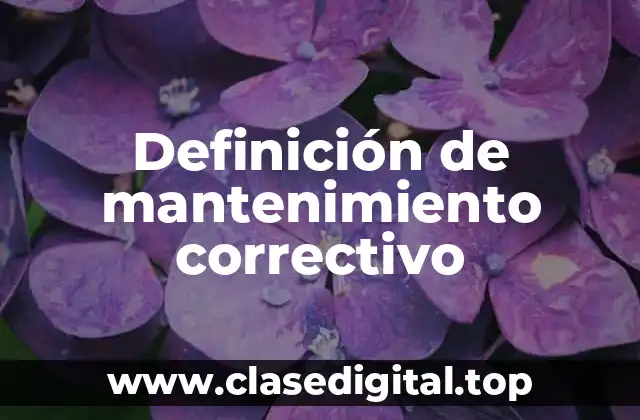 Definición de mantenimiento correctivo