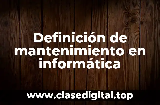 Definición de mantenimiento en informática