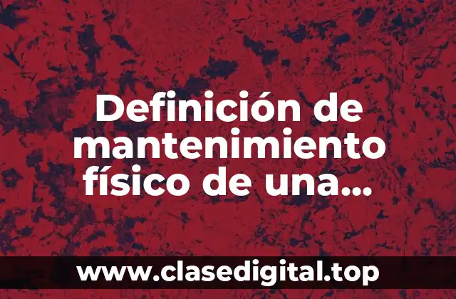 Definición de mantenimiento físico de una computadora