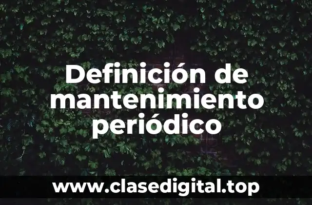 Ejemplos de mantenimiento periódico