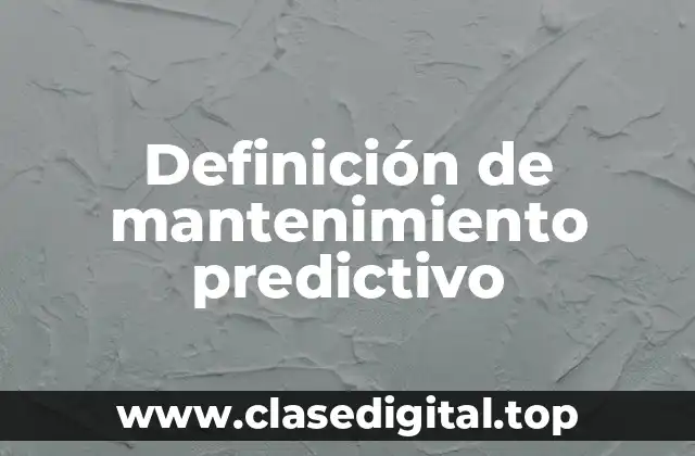 Definición de mantenimiento predictivo