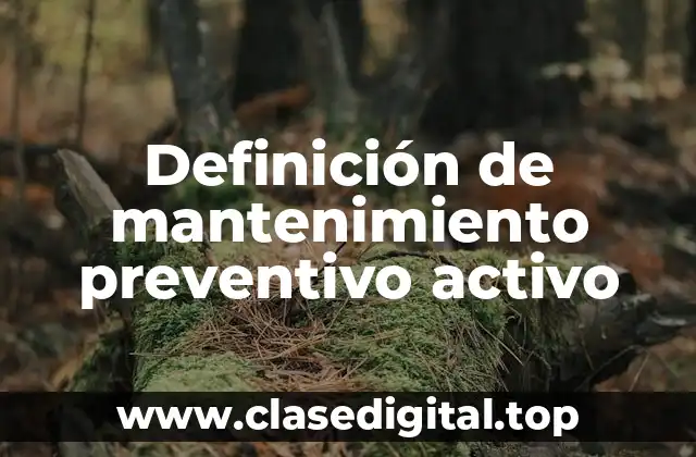 Definición de mantenimiento preventivo activo