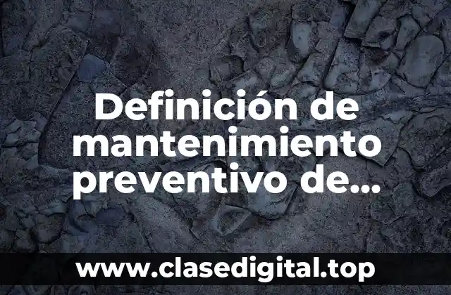 Definición técnica de mantenimiento preventivo de hardware