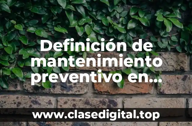 Definición de mantenimiento preventivo en informática