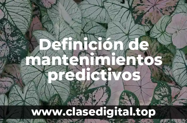 Definición de mantenimientos predictivos