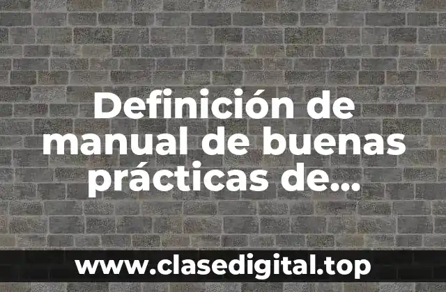 Definición de manual de buenas prácticas de manufactura en alimentos