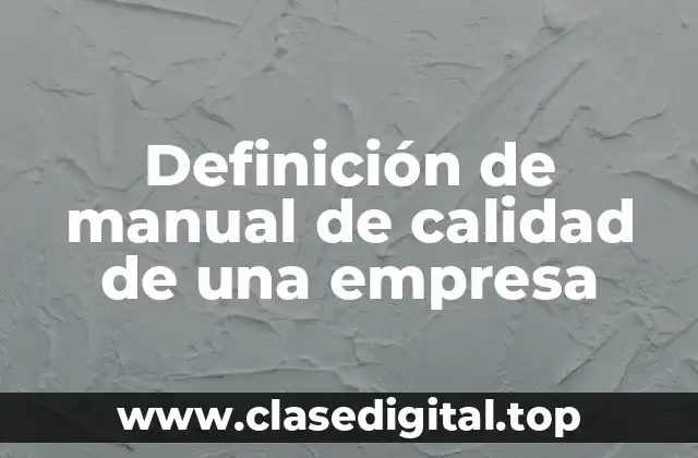 Definición de manual de calidad de una empresa
