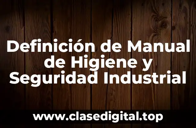 Definición de Manual de Higiene y Seguridad Industrial