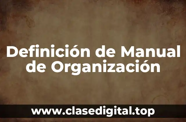 Definición de Manual de Organización