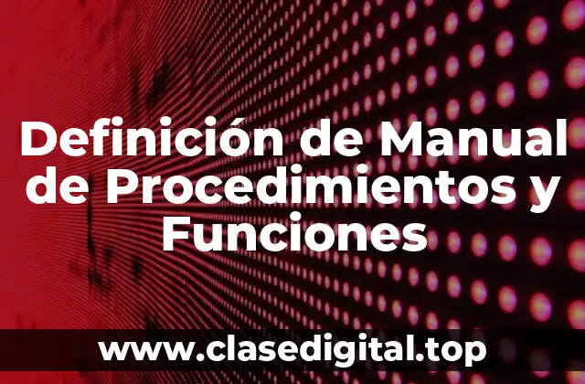 Definición de Manual de Procedimientos y Funciones