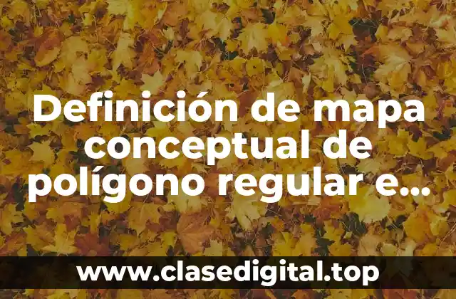 Ejemplos de mapas conceptuales de polígonos regulares e irregulares.