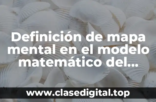 Definición de mapa mental en el modelo matemático del aprendizaje