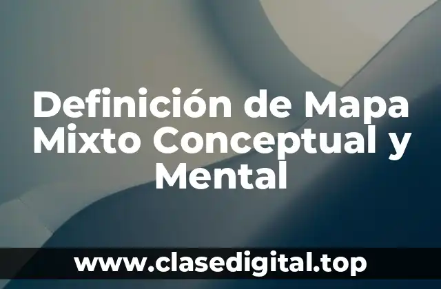 Definición de Mapa Mixto Conceptual y Mental