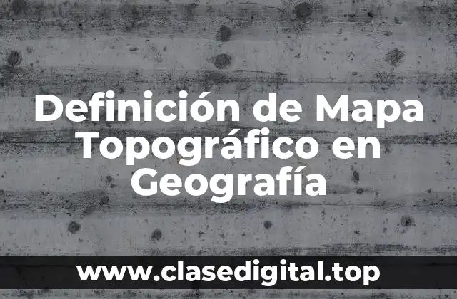 Definición técnica de Mapa Topográfico