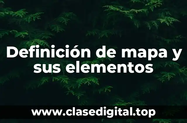 Definición de mapa y sus elementos