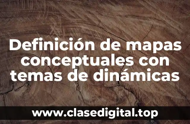 Definición de mapas conceptuales con temas de dinámicas
