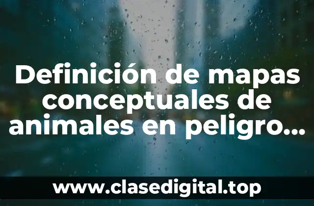 Definición de mapas conceptuales de animales en peligro de extinción
