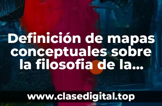 Definición de mapas conceptuales sobre la filosofia de la educación