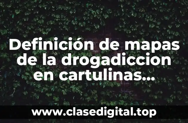 Ejemplos de mapas de la drogadiccion en cartulinas creativos