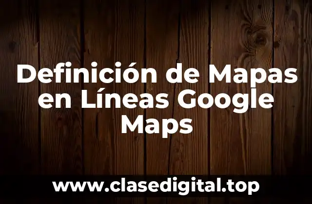 Definición de Mapas en Líneas Google Maps