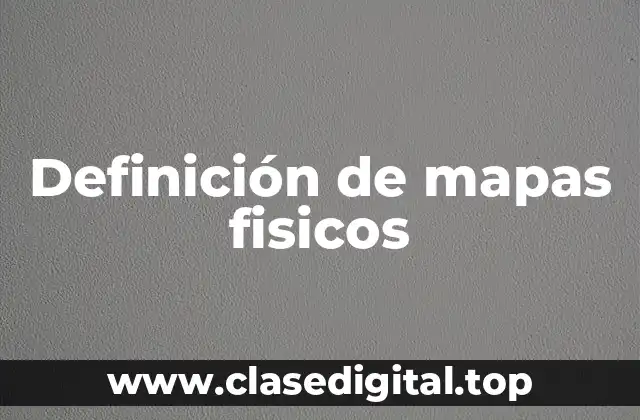 Definición de mapas fisicos