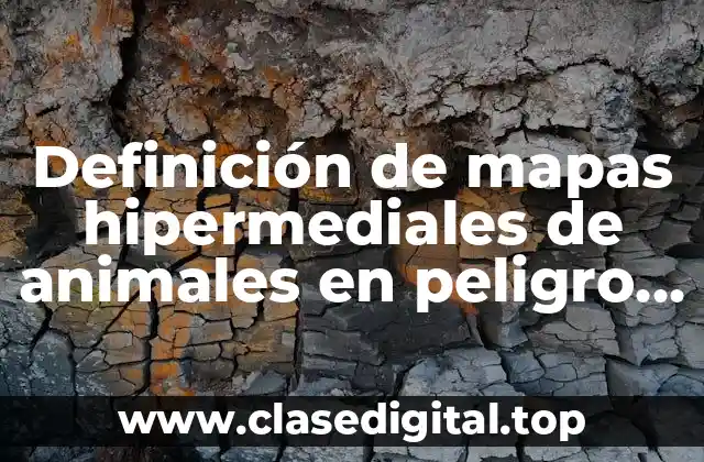 Definición de mapas hipermediales de animales en peligro de extinción