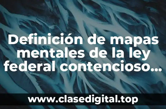Definición de mapas mentales de la ley federal contencioso administrativo