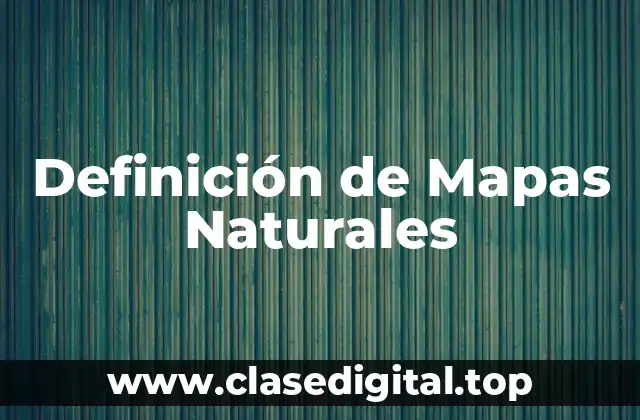 Definición de Mapas Naturales