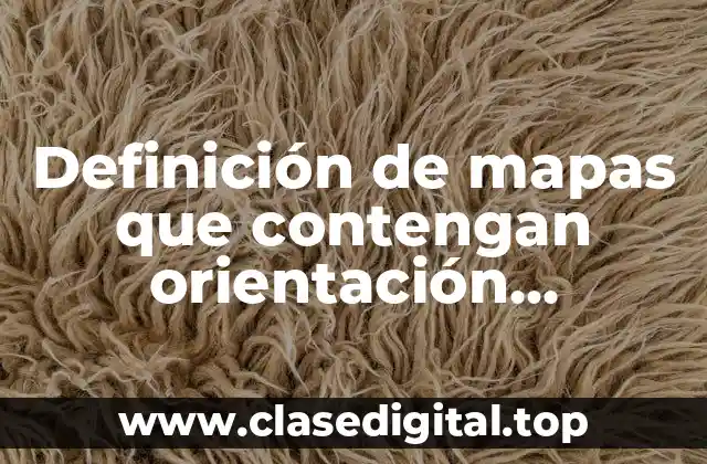 Definición de mapas que contengan orientación, simbología, grados, título y escala