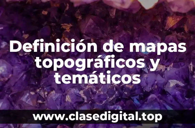 Ejemplos de mapas topográficos y temáticos