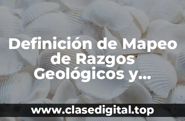 Definición de Mapeo de Razgos Geológicos y Estructurales