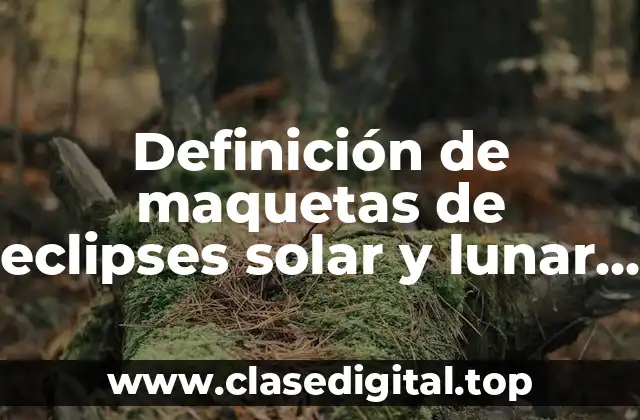 Definición de maquetas de eclipses solar y lunar con instrucciones