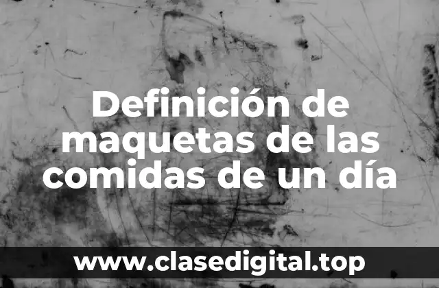 Definición de maquetas de las comidas de un día