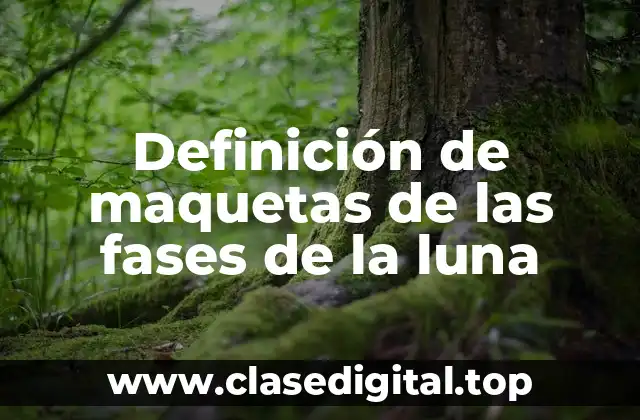 Definición de maquetas de las fases de la luna