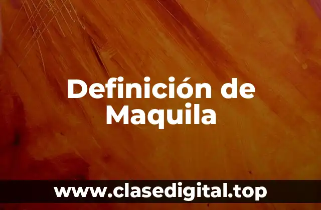 Definición de Maquila